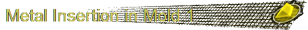 Metal Insertion in Mold 1